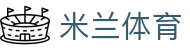米兰体育全站登录入口 - 官方授权米兰体育App极速版下载与注册